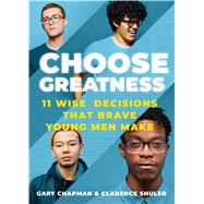 Choose Greatness by Chapman, Gary; Shuler, Clarence, 9780802418678