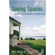 Saving Spaces: Land Conservation in the United States by Sprinkle, Jr.; John H., 9781138888678
