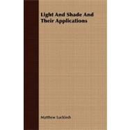 Light and Shade and Their Applications by Luckiesh, Matthew, 9781409768678