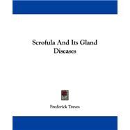 Scrofula and Its Gland Diseases by Treves, Frederick, 9781432508678