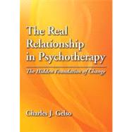 The Real Relationship in Psychotherapy The Hidden Foundation of Change by Gelso, Charles J., 9781433808678