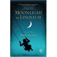 Moonlight on Linoleum A Daughter's Memoir by Helwig, Terry; Kidd, Sue Monk, 9781451628678