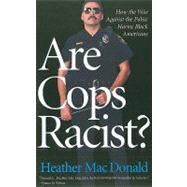 Are Cops Racist? by MacDonald, Heather, 9781566638678