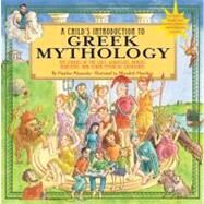 A Child's Introduction to Greek Mythology The Stories of the Gods, Goddesses, Heroes, Monsters, and Other Mythical Creatures by Alexander, Heather; Hamilton, Meredith, 9781579128678