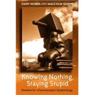 Knowing Nothing, Staying Stupid: Elements for a Psychoanalytic Epistemology by Nobus; Dany, 9781583918678