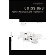 Omissions Agency, Metaphysics, and Responsibility by Clarke, Randolph, 9780190668679