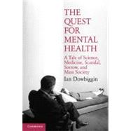 The Quest for Mental Health: A Tale of Science, Medicine, Scandal, Sorrow, and Mass Society by Ian Dowbiggin, 9780521868679