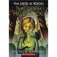 The Land of Elyon #1: The Dark Hills Divide by Carman, Patrick, 9780545248679