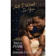 All I Want Is You by Perrin, Kayla; Fletcher Mello, Deborah, 9780758268679