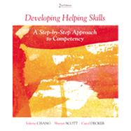 Developing Helping Skills A Step-by-Step Approach to Competency by Chang, Valerie Nash; Scott, Sheryn T.; Decker, Carol L., 9780840028679
