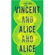 Vincent and Alice and Alice by Jones, Shane, 9780999218679