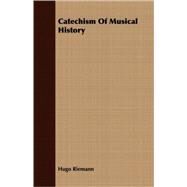 Catechism Of Musical History by Riemann, Hugo, 9781408698679