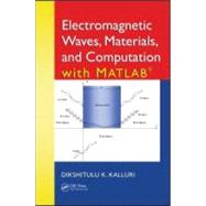 Electromagnetic Waves, Materials, and Computation with MATLAB by Kalluri; Dikshitulu K., 9781439838679