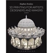 3d Printing for Artists, Designers and Makers by Hoskins, Stephen, 9781474248679