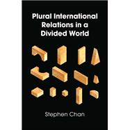 Plural International Relations in a Divided World by Chan, Stephen, 9781509508679