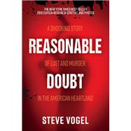 Reasonable Doubt A Shocking Story of Lust and Murder in the American Heartland by Vogel, Steve, 9781543928679