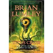 Titus Crow, Volume 2 The Clock of Dreams; Spawn of the Winds by Lumley, Brian, 9780312868680