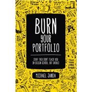 Burn Your Portfolio  Stuff they don't teach you in design school, but should by Janda, Michael, 9780321918680
