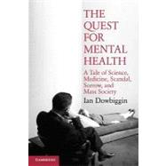 The Quest for Mental Health: A Tale of Science, Medicine, Scandal, Sorrow, and Mass Society by Ian Dowbiggin, 9780521688680
