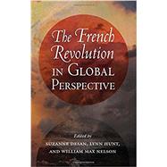 The French Revolution in Global Perspective by Desan, Suzanne; Hunt, Lynn; Nelson, William Max, 9780801478680