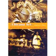 Chicana Art : The Politics of Spiritual and Aesthetic Altarities by Perez, Laura E., 9780822338680
