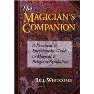 The Magician's Companion: A Practical and Encyclopedic Guide to Magical and Religious Symbolism by Whitcomb, Bill, 9780875428680