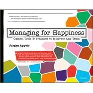 Managing for Happiness Games, Tools, and Practices to Motivate Any Team by Appelo, Jurgen, 9781119268680