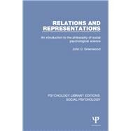 Relations and Representations: An Introduction to the Philosophy of Social Psychological Science by Greenwood; John D., 9781138838680