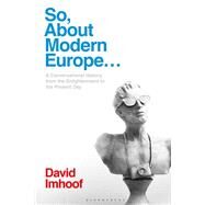 So, About Modern Europe by Imhoof, David, 9781350148680