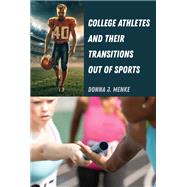 College Athletes and Their Transitions Out of Sports by Donna J. Menke, 9781433168680