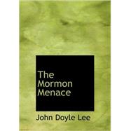 Mormon Menace : Being the Confessions of John Doyle Lee, Danite by Lee, John Doyle, 9781437508680