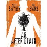 Ad After Death by Snyder, Scott; Lemire, Jeff; Wands, Steve; Wright, Brendan; Schaefer, Jeanine (CON), 9781632158680