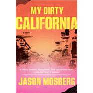 My Dirty California A Novel by Mosberg, Jason, 9781982178680