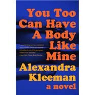 You Too Can Have a Body Like Mine by Kleeman, Alexandra, 9780062388681