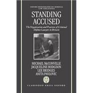 Standing Accused The Organization and Practices of Criminal Defence Lawyers in Britain by McConville, Mike; Hodgson, Jacqueline; Bridges, Lee; Pavlovic, Anita, 9780198258681