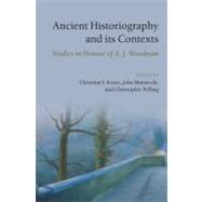 Ancient Historiography and its Contexts Studies in Honour of A. J. Woodman by Kraus, Christina S.; Marincola, John; Pelling, Christopher, 9780199558681