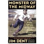 Monster of the Midway Bronko Nagurski, the 1943 Chicago Bears, and the Greatest Comeback Ever by Dent, Jim, 9780312308681