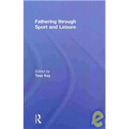Fathering Through Sport and Leisure by Kay; Tess, 9780415438681