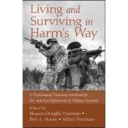 Living and Surviving in Harm's Way: A Psychological Treatment Handbook for Pre- and Post-Deployment of Military Personnel by Morgillo Freeman; Sharon, 9780415988681