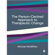 The Person-Centred Approach to Therapeutic Change by Michael McMillan, 9780761948681