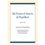 The Poems of Aimeric De Peguilhan by De Peguilhan, Aimeric; Shepard, William P.; Chambers, Frank M., 9780810138681