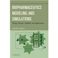 Biopharmaceutics Modeling and Simulations Theory, Practice, Methods, and Applications by Sugano, Kiyohiko, 9781118028681