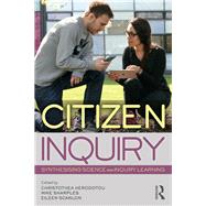 Citizen Inquiry: Synthesising Science and Inquiry Learning by Herodotou; Christothea, 9781138208681