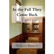 In the Fall They Come Back by Bausch, Robert, 9781463618681
