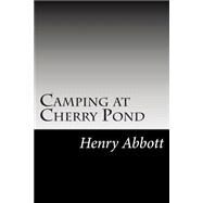 Camping at Cherry Pond by Abbott, Henry, 9781502838681