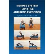 Mendes System Pain Free Arthritis Exercises by Mendes, David G., M.d., 9781502908681