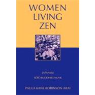 Women Living Zen Japanese Soto Buddhist Nuns by Arai, Paula Kane Robinson, 9780199928682