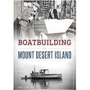 Boatbuilding on Mount Desert Island by Schreiber, Laurie, 9781467118682
