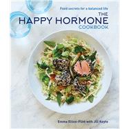 The Happy Hormone Cookbook Food Secrets for a Balanced Life by Ellice-Flint, Emma, 9781742578682