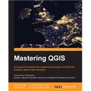 Mastering QGis: Go Beyond the Basics and Unleash the Full Power of Qgis With Practical, Step-by-step Examples by Menke, Kurt; Smith, Richard, Jr.; Pirelli, Luigi; Van Hoesen, John, 9781784398682